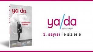 YA DA'NIN YENİ SAYISINDA TEMA: 'CAHİLLİKLERİMİZLE YÜZLEŞMEK'